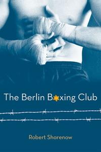 The Berlin Boxing Club【電子書籍】[ Robert Sharenow ]