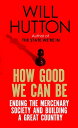 How Good We Can Be Ending the Mercenary Society and Building a Great Country【電子書籍】[ Will Hutton ]