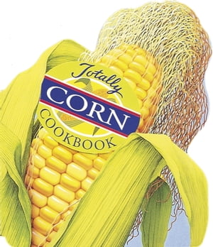 Totally Corn Cookbook