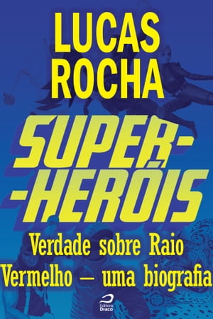 Super-Heróis - Verdade sobre Raio Vermelho - uma biografia