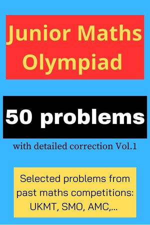 Junior Maths Olympiad: 50 problems with detailed correction Vol. 1