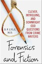 Forensics and Fiction Clever, Intriguing, and Downright Odd Questions from Crime Writers