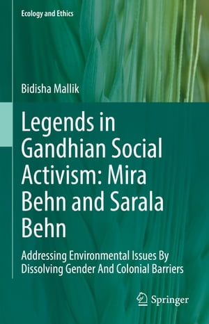 Legends in Gandhian Social Activism: Mira Behn and Sarala Behn Addressing Environmental Issues By Dissolving Gender And Colonial Barriers