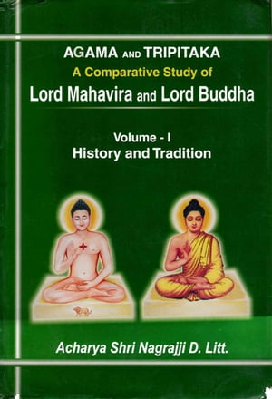 Agama and Tripitaka: A Comparative Study of Lord Mahavira and Lord Buddha: History and Tradition