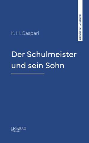 Der Schulmeister und sein Sohn【電子書籍】[ K. Caspari ]