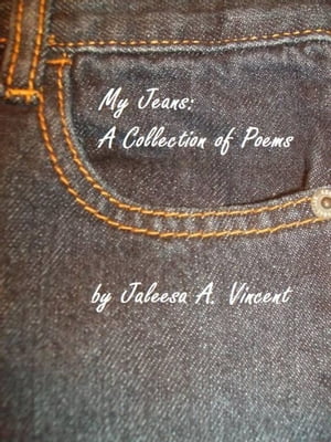 My Jeans: A Collection of Poems【電子書籍】[ Jaleesa Vincent ]