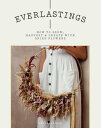 Everlastings How to Grow, Harvest and Create with Dried Flowers【電子書籍】 Bex Partridge