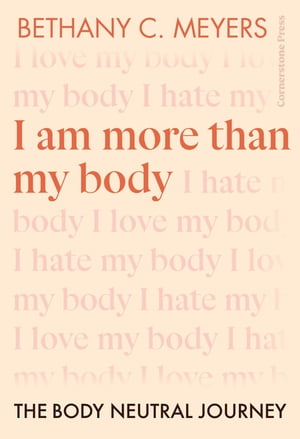 I Am More Than My Body The Body Neutral JourneyŻҽҡ[ Bethany C. Meyers Inc ]