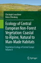 Ecology of Central European Non-Forest Vegetation: Coastal to Alpine, Natural to Man-Made Habitats Vegetation Ecology of Central Europe, Volume II【電子書籍】 Christoph Leuschner