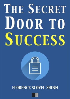 The Secret Door to Success【電子書籍】 Florence Scovel Shinn