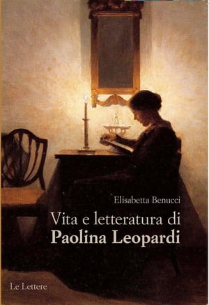 Vita e letteratura di Paolina Leopardi【電子書籍】[ Elisabetta Benucci ]