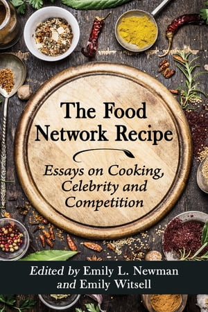 The Food Network Recipe Essays on Cooking, Celebrity and Competition【電子書籍】