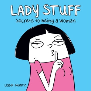 Lady Stuff Secrets to Being a Woman【電子書籍】[ Loryn Brantz ]