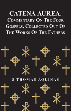 ŷKoboŻҽҥȥ㤨Catena Aurea. Commentary On The Four Gospels, Collected Out Of The Works Of The FathersŻҽҡ[ S Thomas Aquinas ]פβǤʤ1,122ߤˤʤޤ