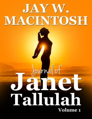 Journal of Janet Tallulah, Volume 1【電子書籍】[ Jay W. MacIntosh ]