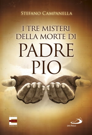 I tre misteri della morte di Padre Pio【電子書籍】[ Stefano Campanella ]