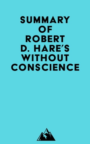 Summary of Robert D. Hare 039 s Without Conscience【電子書籍】 Everest Media
