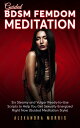 ŷKoboŻҽҥȥ㤨Guided BDSM Femdom Meditation Six Steamy and Vulgar Ready-to-Use Scripts to Help You Get Sexually Energized Right NowŻҽҡ[ Alexandra Morris ]פβǤʤ599ߤˤʤޤ