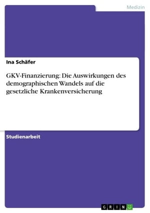 GKV-Finanzierung: Die Auswirkungen des demographischen Wandels auf die gesetzliche Krankenversicherung