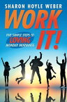 Work It! Five Simple Steps to Loving Monday Mornings【電子書籍】[ Sharon Hoyle Weber ]