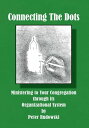 Connecting the Dots Ministering to Your Congregation Through Its Organizational System【電子書籍】 Peter Rudowski