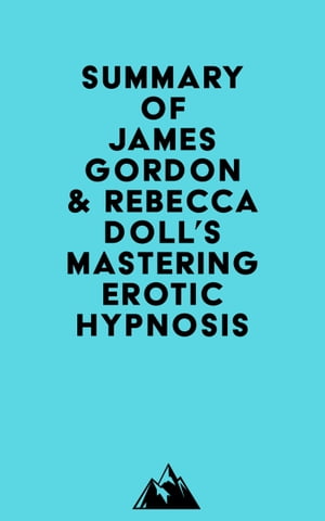 Summary of James Gordon &Rebecca Doll's Mastering Erotic HypnosisŻҽҡ[ ? Everest Media ]