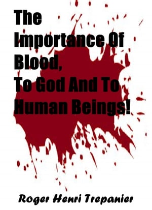 The Importance Of Blood, To God And To Human Beings!