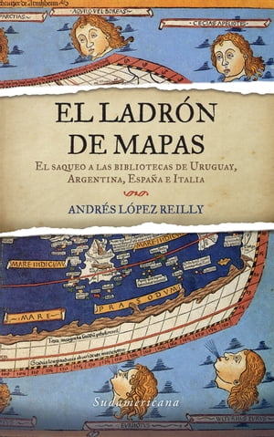 El ladr?n de mapas El saqueo a las bibliotecas d