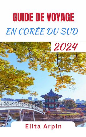 GUIDE DE VOYAGE EN CORÉE DU SUD 2024