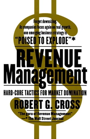 楽天楽天Kobo電子書籍ストアRevenue Management Hard-Core Tactics for Market Domination【電子書籍】[ Robert G. Cross ]