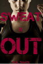 Sweat It Out【電子書籍】[ K.A. Smith ]