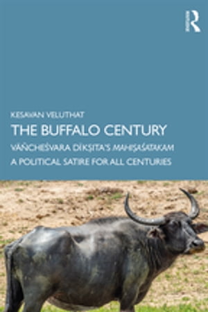 The Buffalo Century V??che?vara D?k?ita’s Mahi?a?atakam: A Political Satire for All Centuries【電子書籍】[ Kesavan Veluthat ]