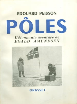 P?les, l'?tonnante aventure de Roald Amundsen