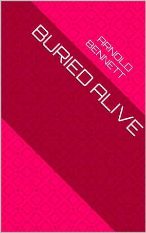 Buried Alive【電子書籍】[ Arnold Bennett ]