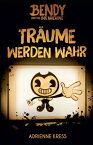 Bendy and the Ink Machine Tr?ume werden wahr【電子書籍】[ Adrienne Kress ]