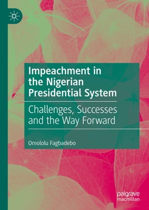 Impeachment in the Nigerian Presidential System Challenges, Successes and the Way Forward