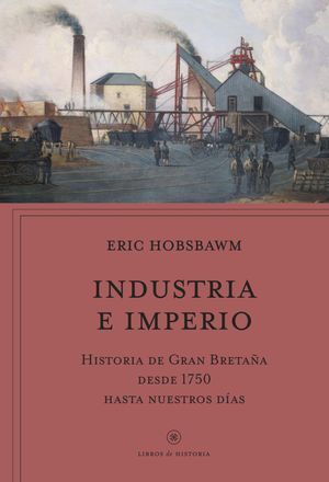 Industria e imperio Historia de Gran Breta a desde 1750 hasta nuestros d as【電子書籍】 Eric Hobsbawm