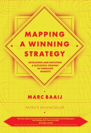 Mapping a Winning Strategy Developing and Executing a Successful Strategy in Turbulent Markets【電子書籍】[ Marc Baaij ]