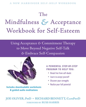 The Mindfulness and Acceptance Workbook for Self-Esteem Using Acceptance and Commitment Therapy to Move Beyond Negative Self-Talk and Embrace Self-Compassion