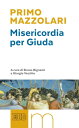 Misericordia per Giuda A cura di Bruno Bignami e Giorgio Vecchio【電子書籍】 Primo Mazzolari