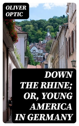 ŷKoboŻҽҥȥ㤨Down the Rhine; Or, Young America in GermanyŻҽҡ[ Oliver Optic ]פβǤʤ150ߤˤʤޤ