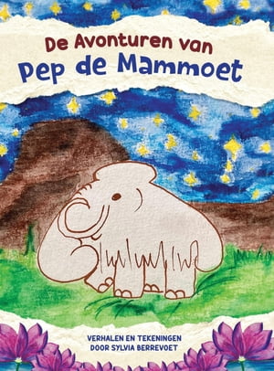 De Avonturen van Pep de Mammoet【電子書籍】[ Sylvia Berrevoet ]