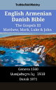 English Armenian Danish Bible - The Gospels III - Matthew, Mark, Luke & John Geneva 1560 - ???????????? 1910 - Dansk 1871【電子書籍】[ TruthBeTold Ministry ]