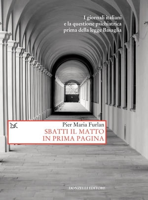 Sbatti il matto in prima pagina I giornali itali