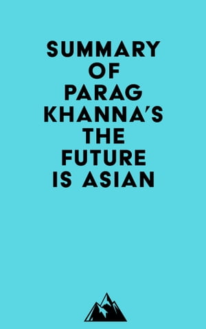 Summary of Parag Khanna's The Future Is Asian