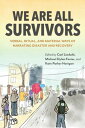 We Are All Survivors Verbal, Ritual, and Material Ways of Narrating Disaster and Recovery