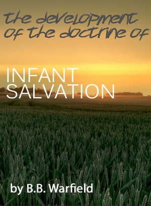 The Development of the Doctrine of Infant Salvation