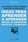 Ideas para aprender a aprender Manual de innovaci?n educativa y tecnolog?a【電子書籍】[ Jos? Manuel; Tejedor Calvo P?rez Tornero ]