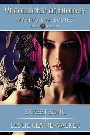 Street Song The Uncollected Anthology Issue 13, Mystical MelodiesŻҽҡ[ Leslie Claire Walker ]
