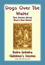 ŷKoboŻҽҥȥ㤨DOGS OVER THE WATER - True Animal stories about Man's Best Friend Baba Indaba Children's Stories - Issue 184Żҽҡ[ Anon E. Mouse ]פβǤʤ120ߤˤʤޤ